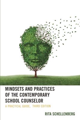 Mindsets and Practices of the Contemporary School Counselor: A Practical Guide - Schellenberg, Rita