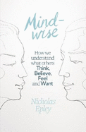 Mindwise: How We Understand What Others Think, Believe, Feel, and Want