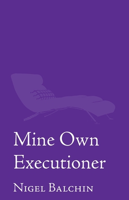 Mine Own Executioner - Balchin, Nigel Marlin, and Collett, Derek Michael (Editor)