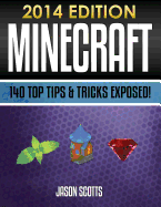 Minecraft: 140 Top Tips & Tricks Exposed! (2014 Edition)