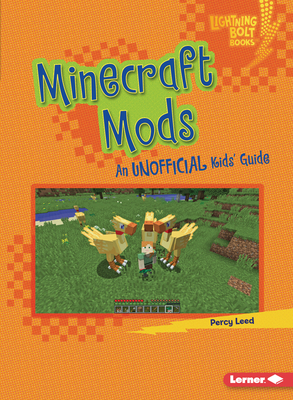 Minecraft Mods: An Unofficial Kids' Guide - Leed, Percy