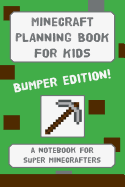 Minecraft Planning Book for Kids: Bumper Edition: A Planning Notebook for Budding Minecrafters