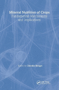 Mineral Nutrition of Crops: Fundamental Mechanisms and Implications