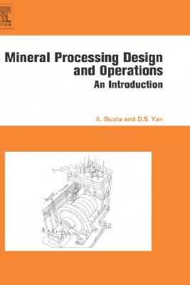 Mineral Processing Design and Operation: An Introduction - Gupta, Ashok, and Yan, Denis S