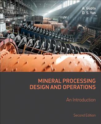 Mineral Processing Design and Operations: An Introduction - Gupta, Ashok, and Yan, Denis S.