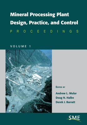 Mineral Processing Plant Design, Practice, and Control - Mular, Andrew L, and Barratt, Derek J, and Halbe, Doug N