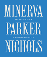 Minerva Parker Nichols: The Search for a Forgotten Architect
