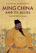 Ming China and Its Allies: Imperial Rule in Eurasia