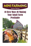 Mini Farming: 10 Best Ways of Making Your Small Farm Profitable
