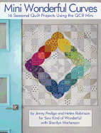 Mini Wonderful Curves: 16 Seasonal Quilt Projects Using the Qcr Mini