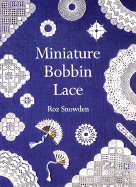 Miniature Bobbin Lace - Snowdon, Roz, and Snowden, Roz