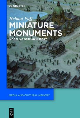 Miniature Monuments: Modeling German History - Puff, Helmut