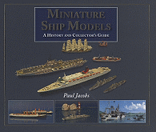 Miniature Ship Models: A History and Collector's Guide