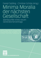 Minima Moralia Der N�chsten Gesellschaft: Standpunkte Eines Neuen Generationenvertrags