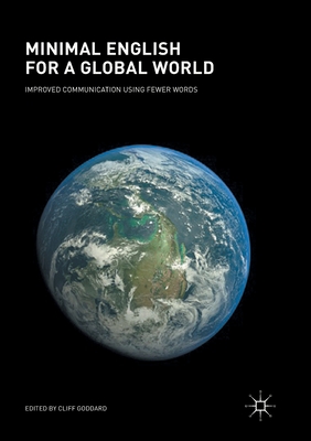Minimal English for a Global World: Improved Communication Using Fewer Words - Goddard, Cliff (Editor)