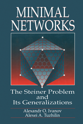 Minimal Networksthe Steiner Problem and Its Generalizations - Ivanov, Alexander O, and Tuzhilin, Alexei A