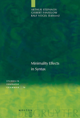 Minimality Effects in Syntax - Stepanov, Arthur (Editor), and Fanselow, Gisbert (Editor), and Vogel, Ralf (Editor)