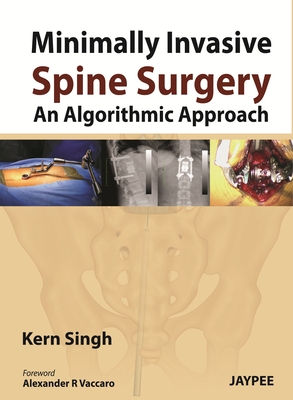 Minimally Invasive Spine Surgery: An Algorithmic Approach - Singh, Kern