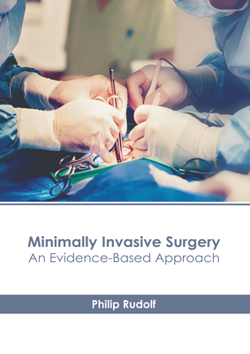Minimally Invasive Surgery: An Evidence-Based Approach - Rudolf, Philip (Editor)