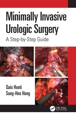 Minimally Invasive Urologic Surgery: A Step-by-Step Guide - Hooti, Qais, and Hong, Sung-Hoo