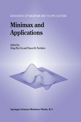 Minimax and Applications - Ding-Zhu Du (Editor), and Pardalos, Panos M (Editor)