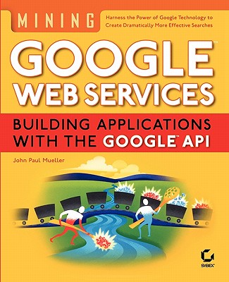 Mining Google?web Services: Building Applications with the Google?api - Mueller