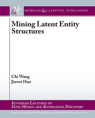 Mining Latent Entity Structures - Wang, Chi, and Han, Jiawei