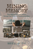 Mining Memory: Reimagining Self and Nation Through Narratives of Childhood in Peru