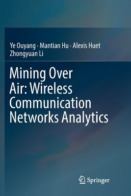 Mining Over Air: Wireless Communication Networks Analytics - Ouyang, Ye, and Hu, Mantian, and Huet, Alexis