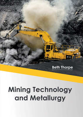 Mining Technology and Metallurgy - Thorpe, Beth (Editor)