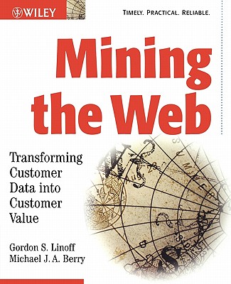 Mining the Web: Transforming Customer Data Into Customer Value - Linoff, Gordon S, and Berry, Michael J a