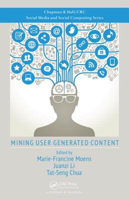Mining User Generated Content - Moens, Marie-Francine (Editor), and Li, Juanzi (Editor), and Chua, Tat-Seng (Editor)