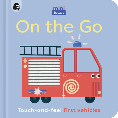 Minitouch: On the Go: Touch-And-Feel First Vehicles - Happy Yak, and Mini Magique Studio (Illustrator)
