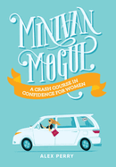 Minivan Mogul: A Crash Course in Confidence for Women