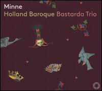 Minne - Bastarda Trio; Holland Baroque Orchestra