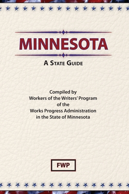 Minnesota: A State Guide - Federal Writers' Project (Fwp), and Works Project Administration (Wpa)
