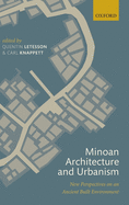 Minoan Architecture and Urbanism: New Perspectives on an Ancient Built Environment
