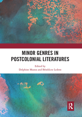 Minor Genres in Postcolonial Literatures - Munos, Delphine (Editor), and Ledent, B�n�dicte (Editor)