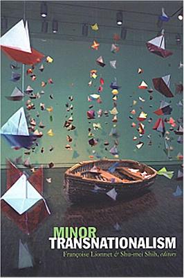 Minor Transnationalism - Lionnet, Fran�oise (Editor), and Shih, Shu-Mei (Editor)
