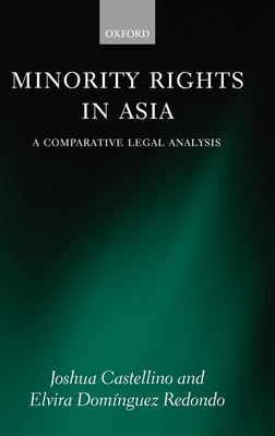 Minority Rights in Asia: A Comparative Legal Analysis - Castellino, Joshua, and Dom�nguez Redondo, Elvira