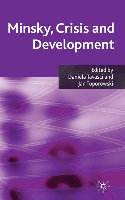 Minsky, Crisis and Development - Tavasci, D (Editor), and Toporowski, J (Editor)