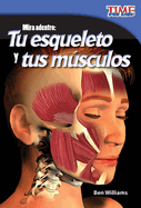Mira Adentro: Tu Esqueleto Y Tus M�sculos