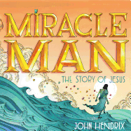 Miracle Man: The Story of Jesus