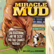 Miracle Mud: Lena Blackburne and the Secret Mud That Changed Baseball
