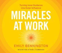 Miracles at Work: Turning Inner Guidance Into Outer Influence