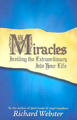 Miracles: Inviting the Extraordinary Into Your Life - Webster, Richard