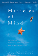 Miracles of Mind: Exploring Nonlocal Consciousness and Spritual Healing