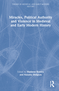 Miracles, Political Authority and Violence in Medieval and Early Modern History