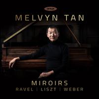 Miroirs: Ravel, Liszt, Weber - Melvyn Tan (piano)