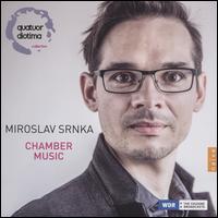Miroslav Srnika: Chamber Music - Constance Ronzatti (violin); Franck Chevalier (viola); Pierre Morlet (cello); Quatuor Diotima; Wilhem Latchoumia (piano);...